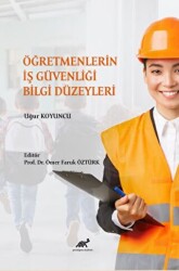 Öğretmenlerin İş Güvenliği Bilgi Düzeyleri - Paradigma Akademi Yayınları