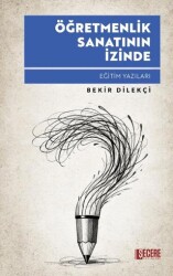 Öğretmenlik Sanatının İzinde Eğitim Yazıları - Şecere Yayınları