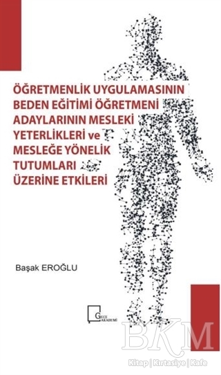 Öğretmenlik Uygulamasının Beden Eğitimi Öğretmeni Adaylarının Mesleki Yeterlilikleri ve Mesleğe Yönelik Tutumları Üzerine Etkileri - Gece Akademi