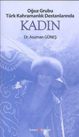 Oğuz Grubu Türk Kahramanlık Destanlarında Kadın - Kurgan Edebiyat