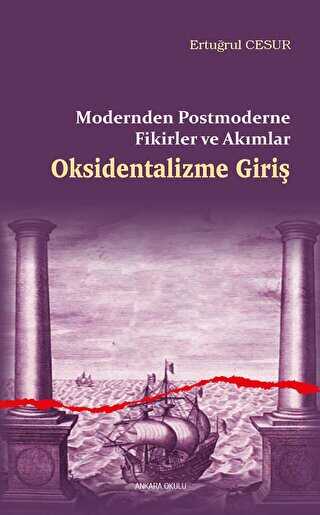 Oksidentalizme Giriş - Modernden Postmoderne Fikirler ve Akımlar - Ankara Okulu Yayınları