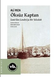 Öksüz Kaptan İzmir`den Londra`ya Bir Yolculuk - Vakıfbank Kültür Yayınları
