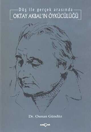 Oktay Akbal’ın Öykücülüğü Düş ile Gerçek Arasında - Akçağ Yayınları