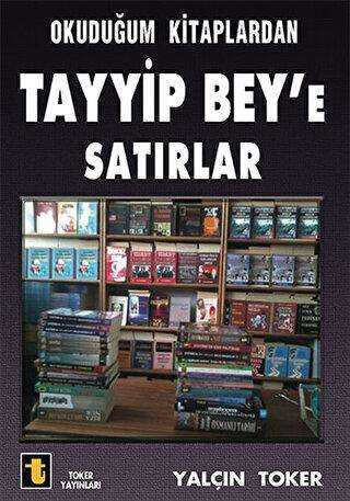 Okuduğum Kitaplardan Tayyip Bey`e Satırlar - Toker Yayınları