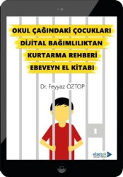 Okul Çağındaki Çocukları Dijital Bağımlılıktan Kurtarma Rehberi Ebeveyn El Kitabı - Vizetek Yayıncılık