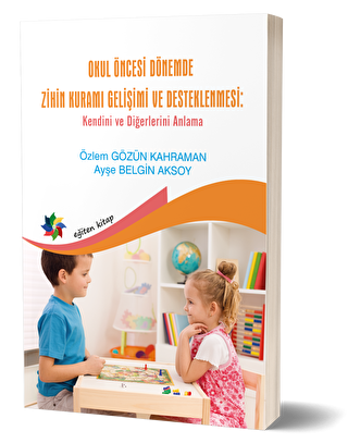 Okul Öncesi Dönemde Zihin Kuramı Gelişimi Ve Desteklenmesi - Eğiten Kitap