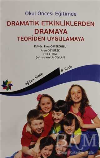 Okul Öncesi Eğitimde Dramatik Etkinliklerden Dramaya Teoriden Uygulamaya - Eğiten Kitap