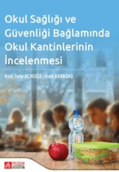 Okul Sağlığı ve Güvenliği Bağlamında Okul Kantinlerinin İncelenmesi - Pegem Akademi Yayıncılık