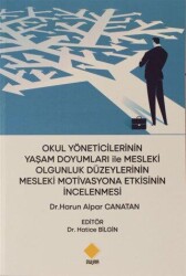 Okul Yöneticilerinin Yaşam Doyumları ile Mesleki Olgunluk Düzeylerinin Mesleki Motivasyona Etkisinin İncelenmesi - Duvar Kitabevi