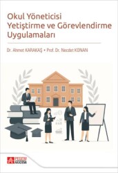 Okul Yöneticisi Yetiştirme ve Görevlendirme Uygulamaları - Pegem Akademi Yayıncılık