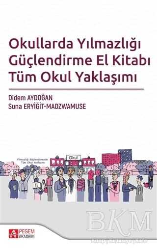Okullarda Yılmazlığı Güçlendirme El Kitabı Tüm Okul Yaklaşımı - Pegem Akademi Yayıncılık
