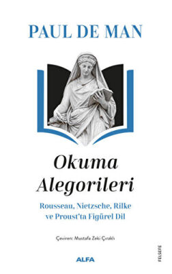 Okuma Alegorileri - Rousseau, Nietzsehe, Rilke ve Proust’ta Figürel Dil - 1
