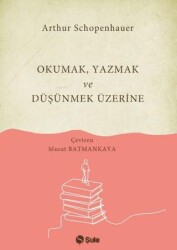Okumak Yazmak ve Düşünmek Üzerine - Şule Yayınları