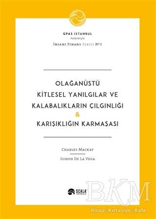 Olağanüstü Kitlesel Yanılgılar ve Kalabalıkların Çılgınlığı - Karışıklığın Karmaşası - Scala Yayıncılık