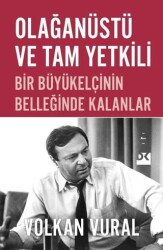 Olağanüstü ve Tam Yetkili Bir Büyükelçinin Belleğinde Kalanlar - Doğan Kitap