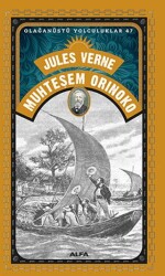 Muhteşem Orinoko - Olağanüstü Yolculuklar 47 - Alfa Yayınları