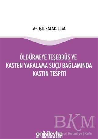 Öldürmeye Teşebbüs ve Kasten Yaralama Suçu Bağlamında Kastın Tespiti - 1