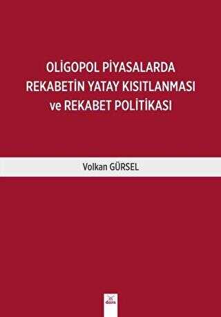 Oligopol Piyasalarda Rekabetin Yatay Kısıtlanması ve Rekabet Politikası - Dora Basım Yayın