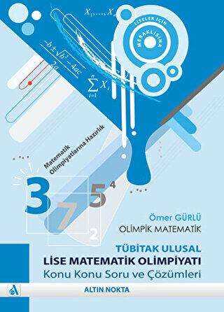 Altın Nokta Basım Yayın Olimpik Matematik - TÜBİTAK Ulusal Lise Matematik Olimpiyatı Konu Konu Soru ve Çözümleri - Altın Nokta Basım Yayın