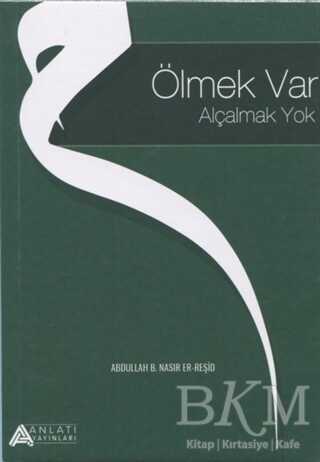 Ölmek Var Alçalmak Yok - Anlatı Yayınları