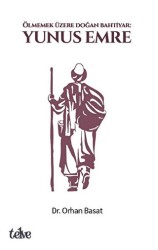 Ölmemek Üzere Doğan Bahtiyar: Yunus Emre - Telve Kitap