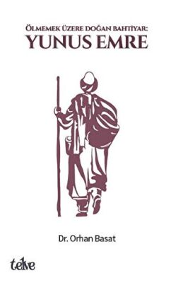 Ölmemek Üzere Doğan Bahtiyar: Yunus Emre - 1