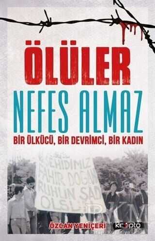 Ölüler Nefes Almaz - Bir Ülkücü Bir Devrimci Bir Kadın - Kripto Basım Yayın