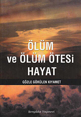 Ölüm ve Ölüm Ötesi Hayat - Şenyıldız Yayınevi