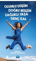 Olumlu Düşün Doğru Beslen Sağlıklı Yaşa Genç Kal - Nobel Akademik Yayıncılık