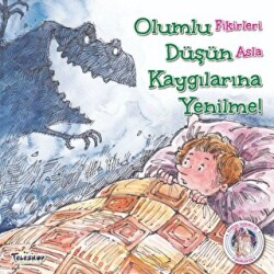 Olumlu Düşün Kaygılarına Yenilme - Kendine Yardımcı Ol - Teleskop Popüler Bilim