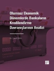 Olumsuz Ekonomik Dönemlerde Bankaların Kredilendirme Davranışlarının Analizi - Gazi Kitabevi