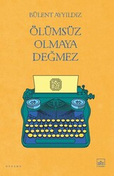 Ölümsüz Olmaya Değmez - İthaki Yayınları