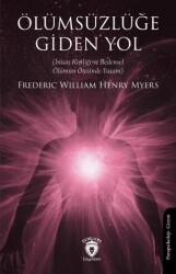 Ölümsüzlüğe Giden Yol İnsan Kişiliği ve Bedensel Ölümün Ötesinde Yaşam - Dorlion Yayınları