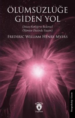 Ölümsüzlüğe Giden Yol İnsan Kişiliği ve Bedensel Ölümün Ötesinde Yaşam - 1