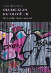 Olumsuzun Patolojileri: Hınç, Vicdan Azabı, Melankoli - Livera Yayınevi