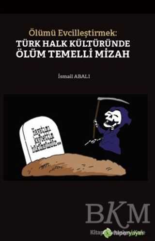 Ölümü Evcilleştirmek: Türk Halk Kültüründe Ölüm Temelli Mizah - Hiperlink Yayınları