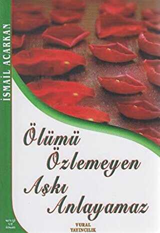 Ölümü Özlemeyen Aşkı Anlayamaz - Vural Yayınları
