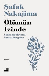 Ölümün İzinde Sonlu Bir Hayatta Sonsuz Sorgular - Doğan Kitap