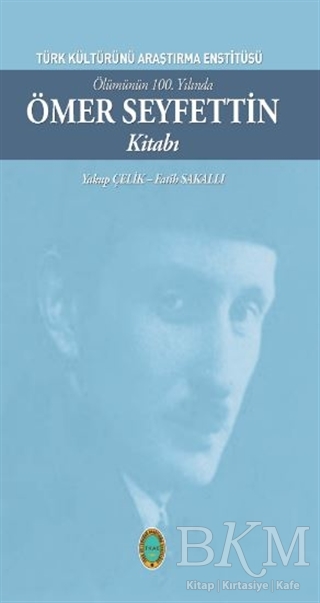 Ölümünün 100. Yılında Ömer Seyfettin Kitabı - Türk Kültürünü Araştırma Enstitüsü