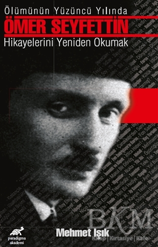 Ölümünün Yüzüncü Yılında Ömer Seyfettin Hikayelerini Yeniden Okumak - Paradigma Akademi Yayınları