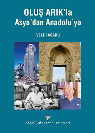 Oluş Arık`la Asya`dan Anadolu`ya - Arkeoloji ve Sanat Yayınları