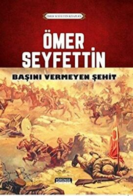 Ömer Seyfettin - Başını Vermeyen Şehit kapağı