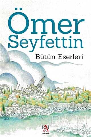 Ömer Seyfettin - Bütün Eserleri - Panama Yayıncılık