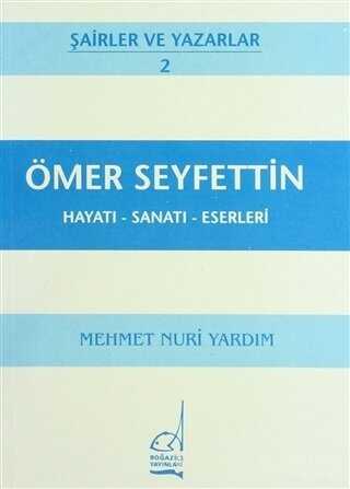 Ömer Seyfettin Hayatı - Sanatı - Eserleri - Boğaziçi Yayınları