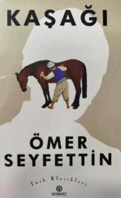 Ömer Seyfettin`den Seçme Hikayeler 3 : Kaşağı - 1