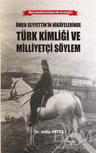 Ömer Seyfettin’in Hikayelerinde Türk Kimliği ve Milliyetçi Söylem - Altınordu Yayınları