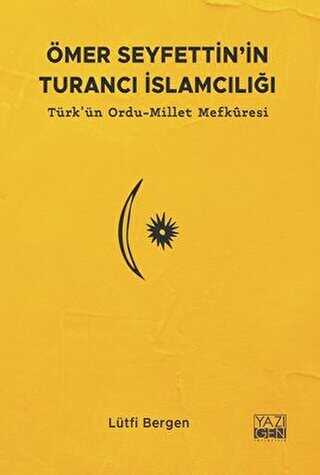 Ömer Seyfettin`in Turancı İslamcılığı: Türk`ün Ordu - Millet Mefkuresi