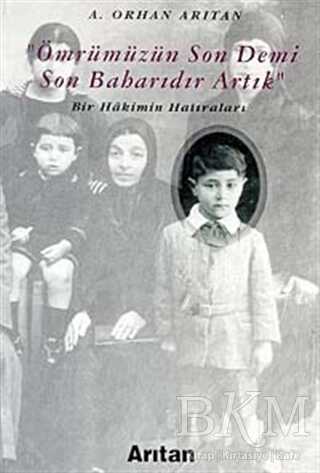 Ömrümüzün Son Demi Son Baharıdır Artık Bir Hakimin Hatıraları - Arıtan Yayınevi