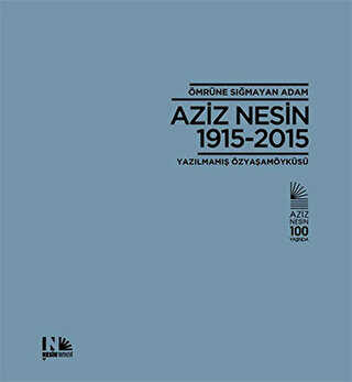 Ömrüne Sığmayan Adam: Aziz Nesin 1915-2015 - Nesin Yayınevi
