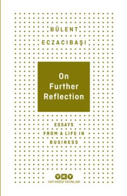 On Further Reflection - Essays From A Life In Business - 1